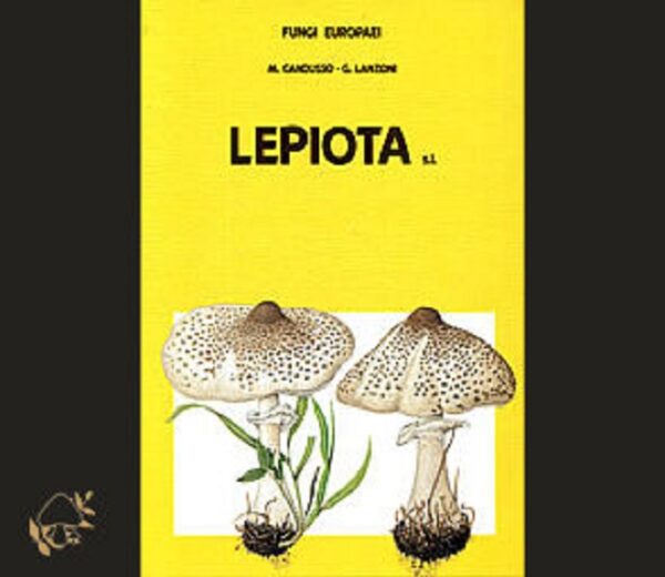 Fungi Europaei 4 / Lepiota s.l. / CANDUSSO M. & G. LANZONI